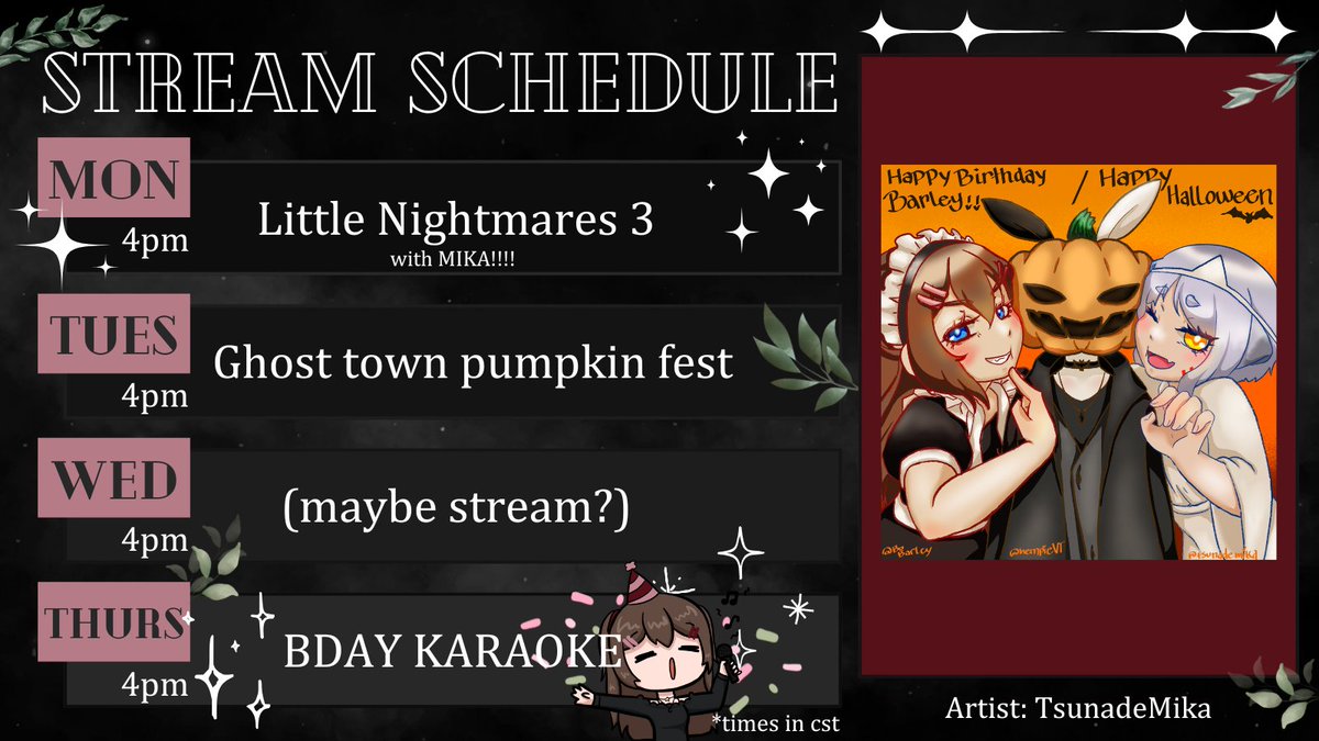 Should probably post on here before i forget!! 

- Little nightmares 3 tomorrow with the lovely <a href="/tsunademika/">Mika 🌸🦝🌸</a>~
- Cute pumpkin carving game
- ????
- BAD BDAY KARAOKE !!!! 🥳🎉✨