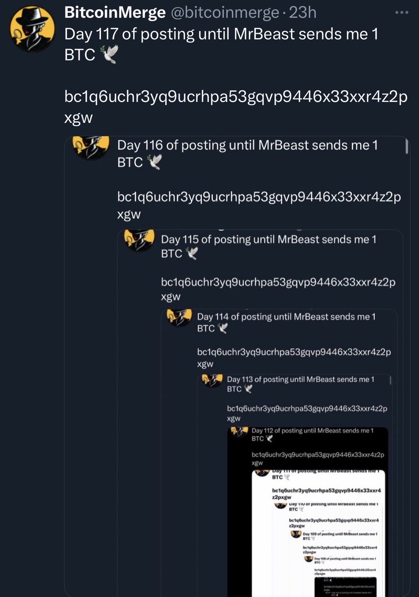 bitcoinmerge's tweet image. Day 118 of posting until MrBeast sends me 1 BTC 🕊️
bc1q6uchr3yq9ucrhpa53gqvp9446x33xxr4z2pxgw