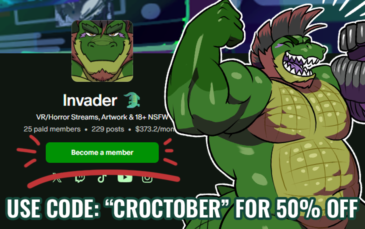 OCTOBER PATREON DISCOUNT 🐊🌟

If you're a fan of my content and interested in supporting me, consider joining my Patreon! You can receive early access to all of my comms, a special role in my Discord and much more!

USE CODE "CROCTOBER" for 50% OFF! 

patreon.com/invaderthegator