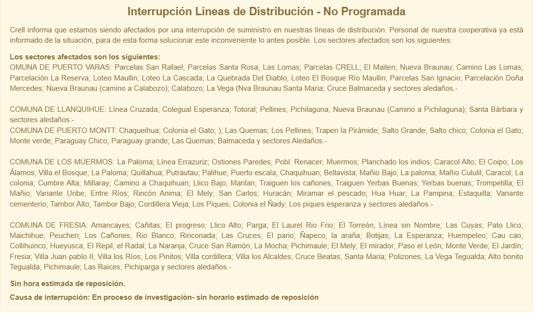 Interrupción Líneas de Distribución - No Programada
Crell informa que estamos siendo afectados por una interrupción de suministro en nuestras líneas de distribución. 
Causa de interrupción: En proceso de investigación- sin horario estimado de reposición