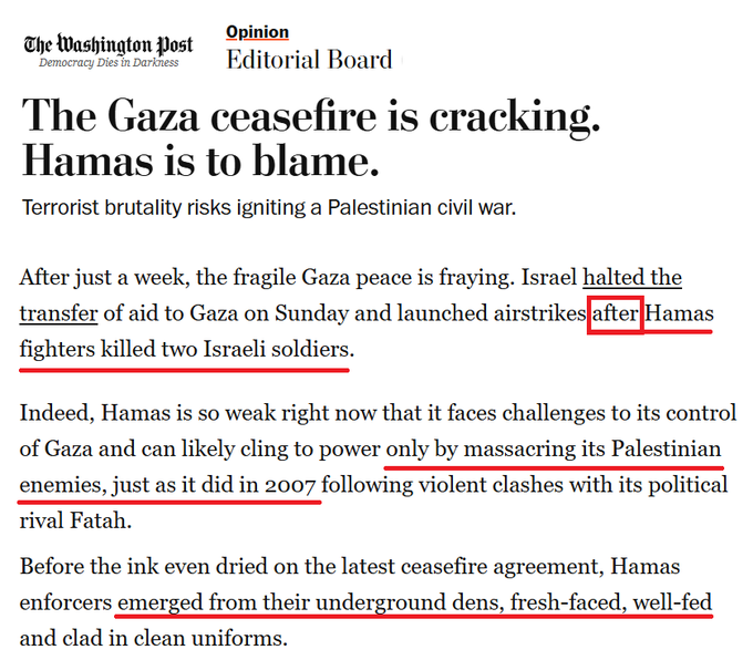 Newspaper clipping from The Washington Post Opinion section titled Democracy Death Darkness Editorial Board, with text reading The Gaza ceasefire is cracking. Hamas is to blame. Terrorist brutality risks igniting a Palestinian civil war. After just a week, the fragile Gaza peace fraying, Israel halted the transfer of aid to Gaza on Sunday and launched airstrikes after Hamas fighters killed two Israeli soldiers. Indeed, Hamas is so weak right now that it faces challenges to its control of Gaza and can likely cling to power only by massacring its Palestinian enemies, just as it did in 2007 following violent clashes with its political rival Fatah. In the latest ceasefire agreement, Hamas enforcers emerged from their underground dens, fresh-faced, well-fed and clad in clean uniforms.