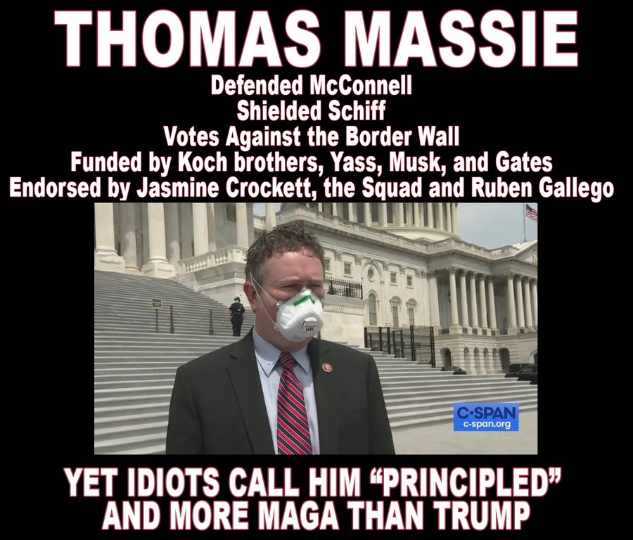 <a href="/0HOUR1__/">0HOUR</a> Massie has got to GO: Massie opposes Trump and MAGA every chance he gets. He opposed BBB, He opposed the Iran strike, He opposed dealing with Venezuela and Mexican the drug cartels, he opposed the wall, accused Trump of wrongdoing with Epstein, opposed the inclusion of the BAN on
