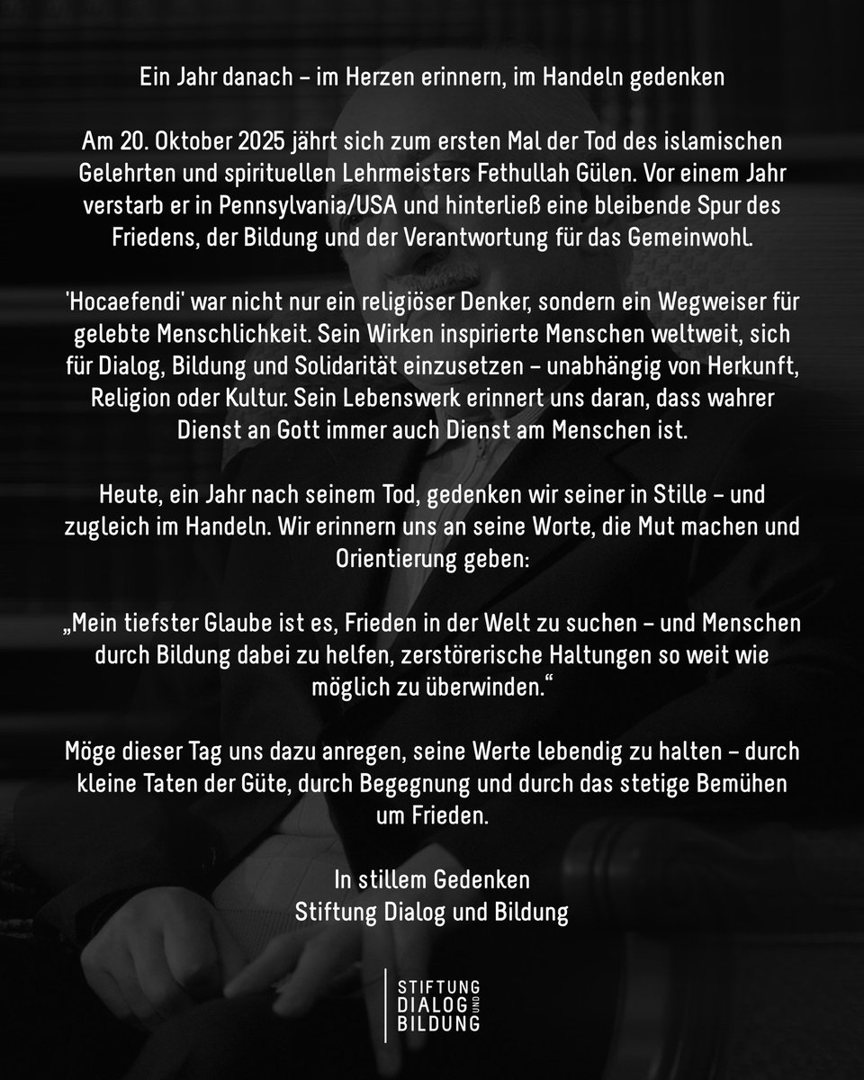 StiftungDuB's tweet image. Ein Jahr danach – im Herzen erinnern, im Handeln gedenken

Am 20. Oktober 2025 jährt sich zum ersten Mal der Tod des islamischen Gelehrten und spirituellen Lehrmeisters Fethullah Gülen.