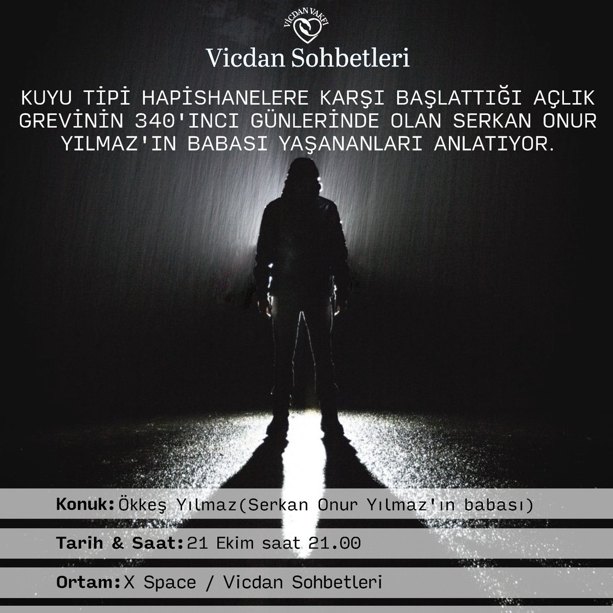 🕊️ X Space / Vicdan Sohbetleri

🕳️ Kuyu tipi hapishanelere karşı başlattığı açlık grevinin 340. gününde olan Serkan Onur Yılmaz’ın babası yaşananları anlatıyor.

👤 Konuk: Ökkeş Yılmaz (Serkan Onur Yılmaz’ın babası)
📅 Tarih &amp; Saat: 21 Ekim 
🕘 21.00