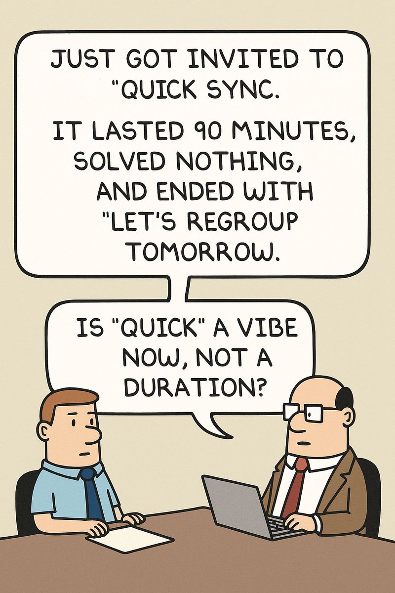 jordanimutan's tweet image. Just got invited to a “quick sync.”

It lasted 90 minutes, solved nothing, and ended with “Let’s regroup tomorrow.”

Is “quick” a vibe now, not a duration? 😩

What’s your record for the longest “quick” meeting?

#MeetingMadness #CorporateLife #DilbertVibes #WorkplaceHumor…
