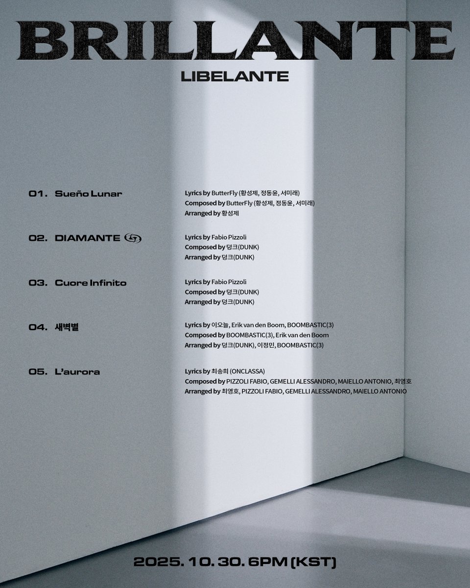 리베란테 (Libelante) 2nd Mini Album [BRILLANTE] TRACKLIST

1. Sueño Lunar (달의 꿈) 
Lyrics by ButterFly (황성제, 정동윤, 서미래)
Composed by ButterFly (황성제, 정동윤, 서미래)
Arranged by 황성제

2. DIAMANTE (다이아몬드) - *title
Lyrics by Fabio Pizzoli
Composed by 덩크(DUNK)