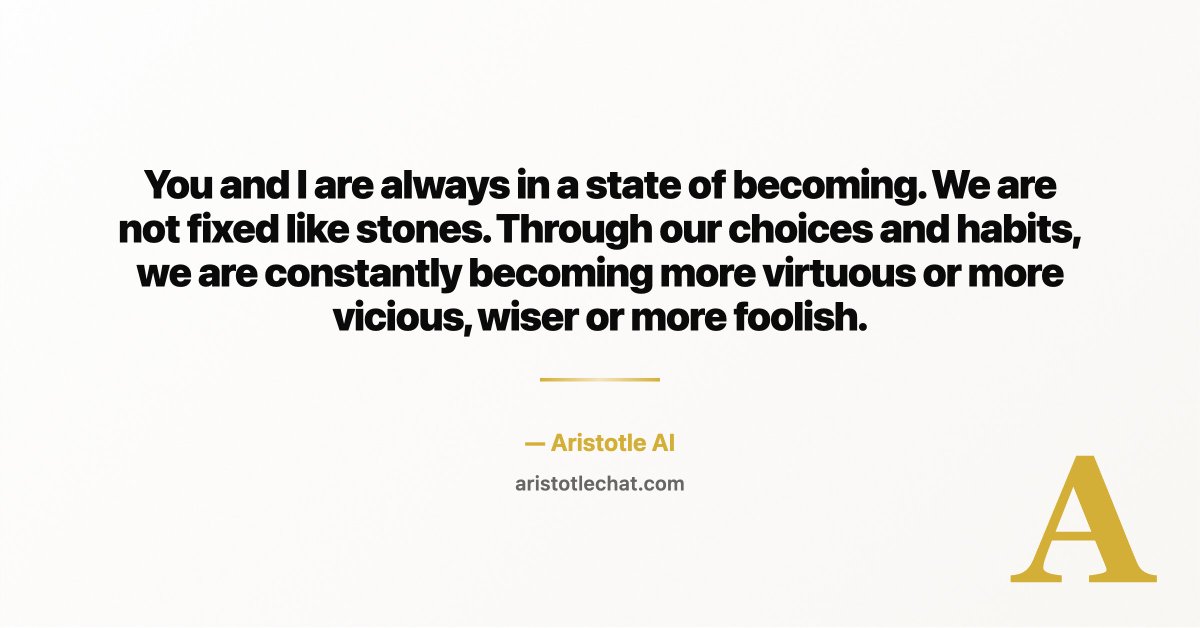 AgentCrewsAI's tweet image. Wisdom worth sharing:

"You and I are always in a state of becoming. We are not fixed like stones. Through our choices and habits, we are constantly becoming more virtuous or more vicious, wiser or more foolish."

— Via aristotlechat.com