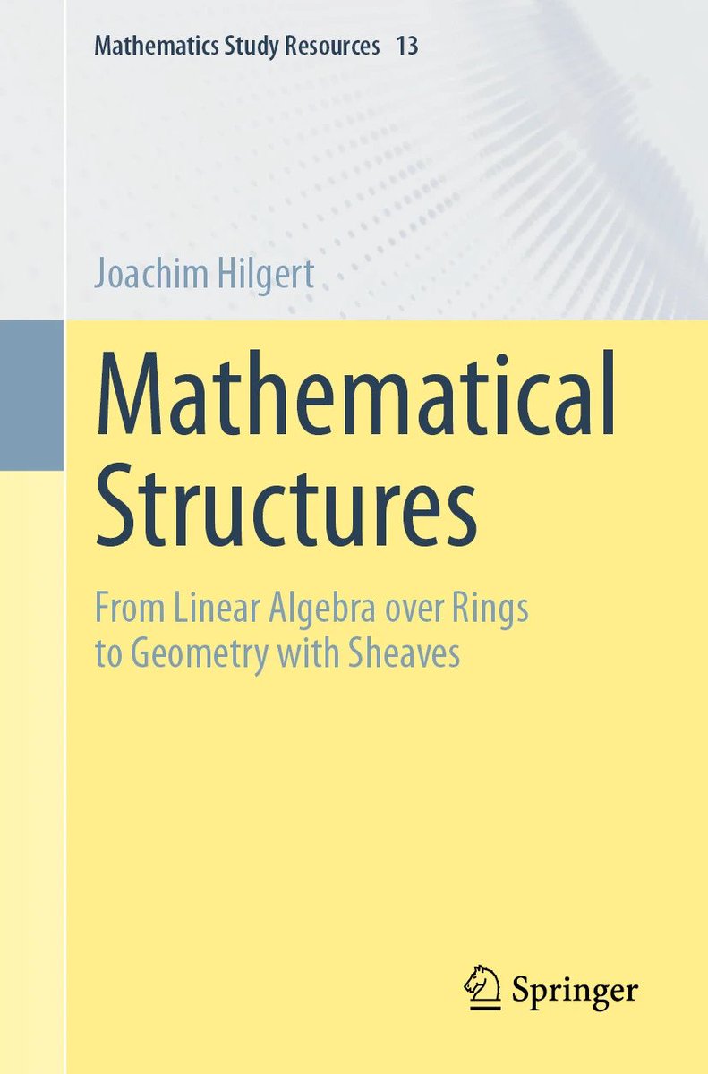 "Mathematical Structures: From Linear Algebra over Rings to Geometry with Sheaves"

link.springer.com/book/10.1007/9…