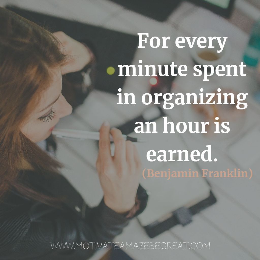 For every minute spent in organizing an hour is earned. - Benjamin Franklin  buff.ly/PvFBX2o