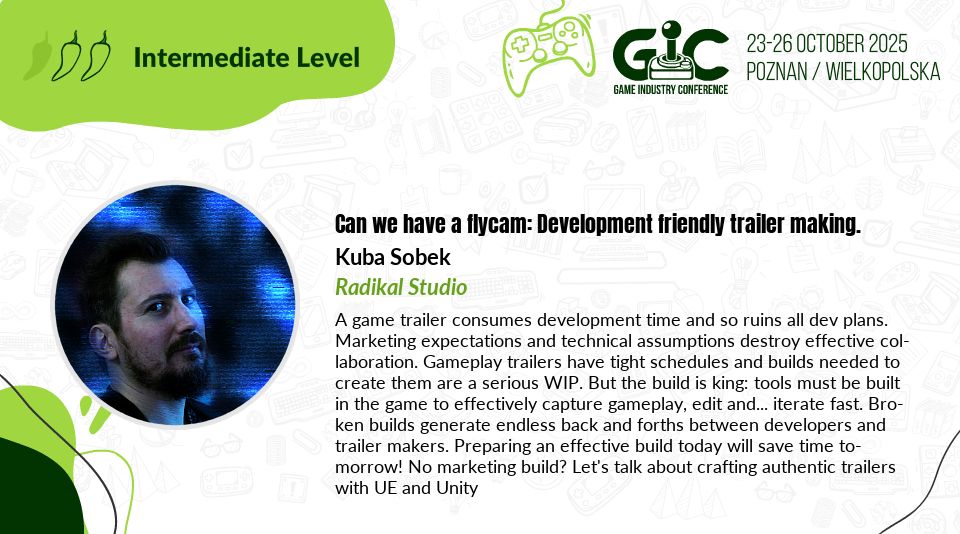 See you at <a href="/gdcon/">Game Industry Conference</a> and let's talk game trailers! 
Oct 23-24! Honored to share the topic and stage with industry experts: <a href="/Derek_Lieu/">Derek Lieu</a>, Karol  Sapiński and Jacek Kłopotowski are coming-each with a  talk covering a very specific part of trailer crafting adventures (horrors)