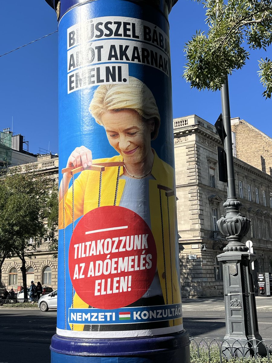 Never seen a big city in Europe with that many Commission President <a href="/vonderleyen/">Ursula von der Leyen</a> posters, implying that ‘Brussels puppets want to raise taxes’, and calling for a consultation. The EU should be very worried about the Budapest summit next week, and react to Orban’s propaganda!