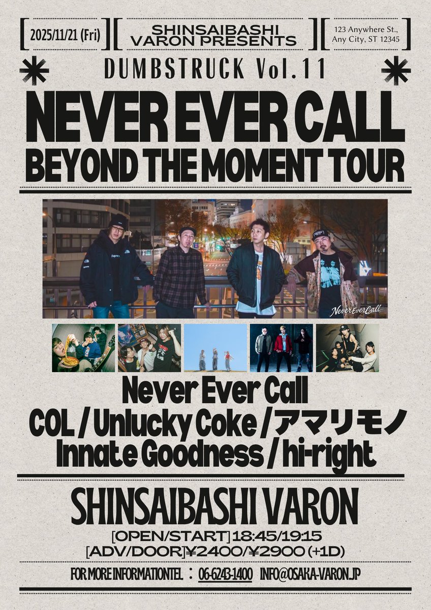 📢大阪編　解禁📢

心斎橋VARON
DUMBSTRUCK Vol.11 
Never Ever Call Beyond the MOMENT Tour

Never Ever Call
Innate Goodness
アマリモノ
Unlucky Coke
hi-right
COL

[OPEN/START] 2400/2900(+1D)
[ADV/DOOR] 18:45/19:15

neverevercall.ryzm.jp/live/d3589a4b-…
