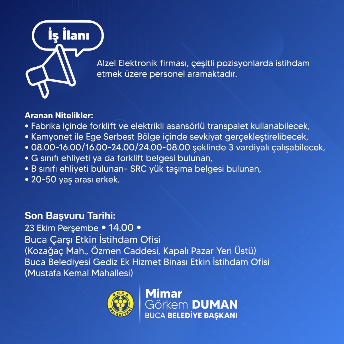 Efor Yönetim, Mertay Group, Pergo Medikal ve Alzel Elektronik firmaları çeşitli pozisyonlarda istihdam edilmek üzere personel aramaktadır.

Adayların, belirtilen tarih ve saatlerde Buca Çarşı Etkin İstihdam Ofisi’ne başvuru yapmaları gerekmektedir.