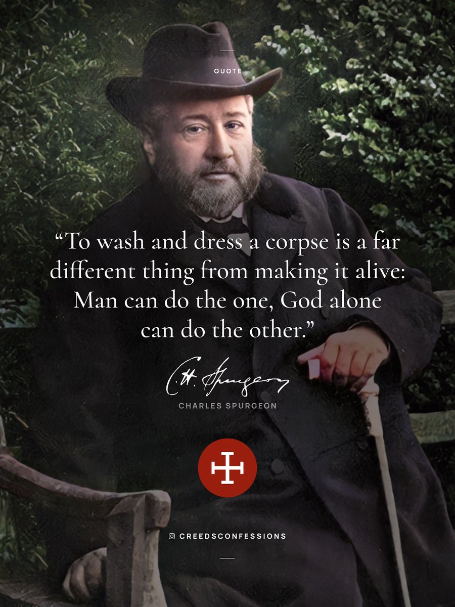 To wash and dress a corpse is a far different thing from making it alive: Man can do the one, God alone can do the other. - Charles Spurgeon