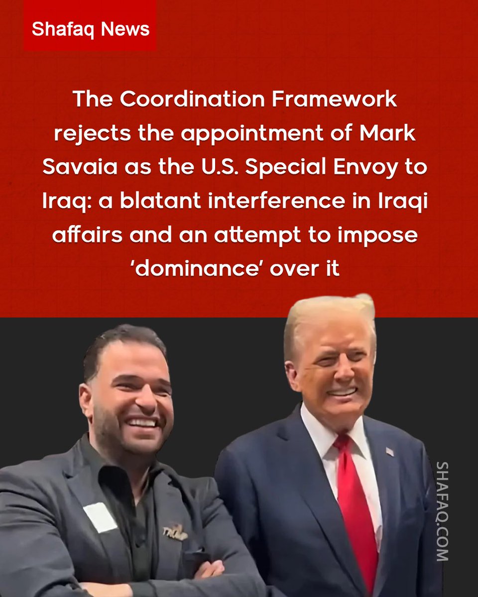 SHAFAQNEWSENG's tweet image. The #Coordination_Framework rejects the appointment of #Mark_Savaia as the U.S. Special Envoy to #Iraq: a blatant interference in Iraqi affairs and an attempt to impose ‘dominance’ over it
#shafaq_news