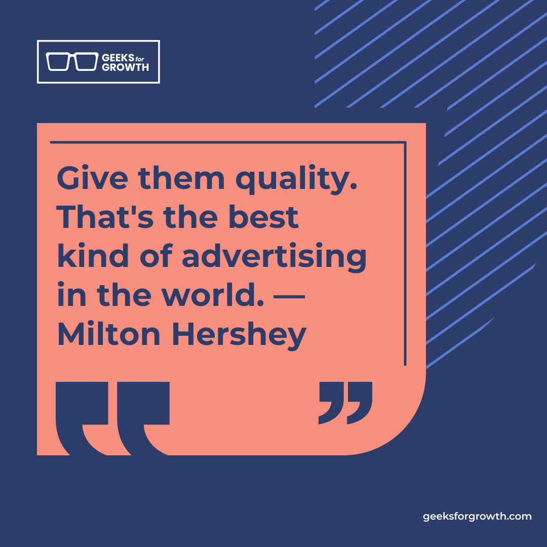 G4GWebDesign's tweet image. Give them quality. That's the best kind of advertising in the world. — Milton Hershey