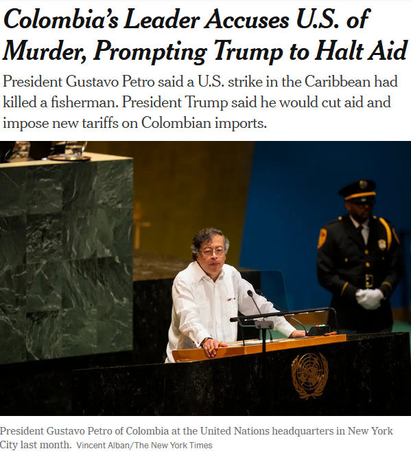 Newspaper clipping with headline Colombias Leader Accuses US of Murder Prompting Trump to Halt Aid detailing President Gustavo Petro stating a US strike in the Caribbean killed a fisherman and President Trump planning to cut aid and impose tariffs on Colombian imports. Photograph of Gustavo Petro speaking at a podium wearing a white shirt in a formal setting with flags and audience. Credit to Vincent Alban The New York Times last month at United Nations headquarters in New York.