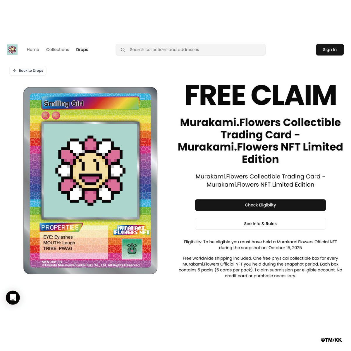 🌸 It’s live.

Murakami.Flowers Collectible Trading Card - Murakami.Flowers NFT Limited Edition Giveaway is now open.

Eligible wallets can claim one free physical collectible box per NFT held. Each box contains 5 packs (5 cards per pack).
Ships worldwide at no
