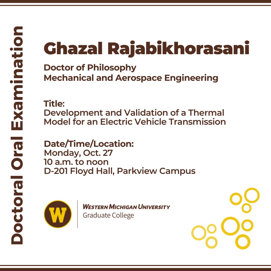 The Graduate College announces a doctoral oral examination:

Candidate: Ghazal Rajabikhorasani
For the degree of: Doctor of Philosophy
Department: Mechanical and Aerospace Engineering
Title: Development and Validation of a Thermal Model for an Electric Vehicle Transmission