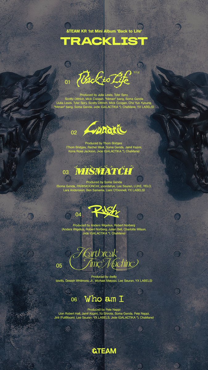 [&amp;TEAM] 
KR 1st Mini Album 'Back to Life'
Tracklist

2025.10.28 18:00(KST)

andteam.lnk.to/backtolife_jpWE

#BacktoLife #Lunatic #MISMATCH #Rush #HeartbreakTimeMachine #WhoamI
#andTEAM #앤팀