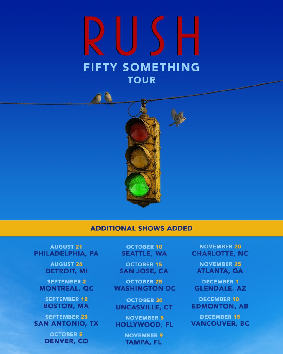 RUSH EXPAND FIFTY SOMETHING TOUR TO
17 NEW CITIES INCLUDING PHILADELPHIA, BOSTON, MONTREAL, WASHINGTON D.C., ATLANTA, EDMONTON, SEATTLE, VANCOUVER, AND MORE
PREVIOUSLY ANNOUNCED SHOWS IN
THE US AND CANADA SOLD OUT
GEDDY LEE &amp; ALEX LIFESON TO CELEBRATE
50 PLUS YEARS OF RUSH MUSIC,