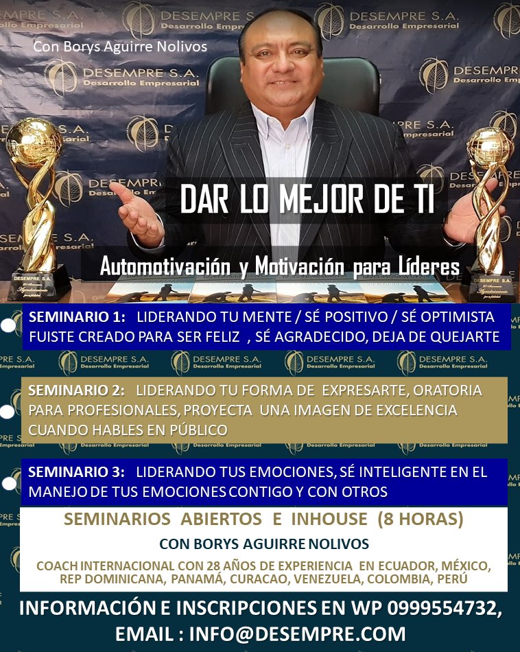 DAR LO MEJOR DE TI,  Automotivación y Motivación para Líderes, 3  Seminarios en Noviembre abiertos en el Hilton Colón Quito o INHOUSE exclusivo para tu equipo ,  cada uno de 1 dia 8 horas, info@desempre.com  por Borys Aguirre Nolivos , CEO de DESEMPRE S.A  mailchi.mp/desempre.com/a…