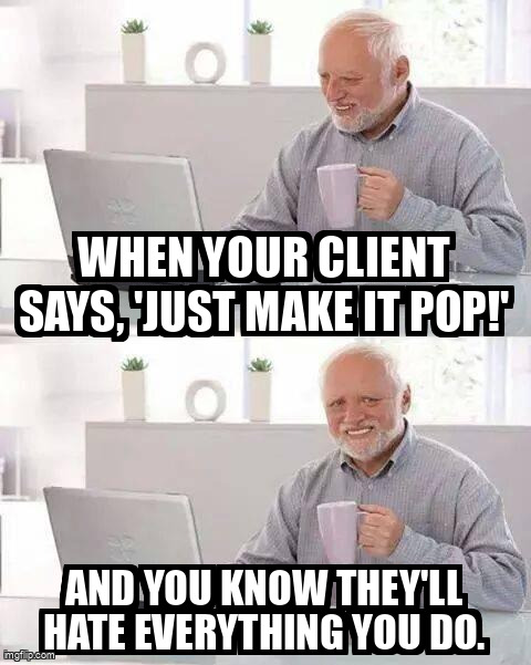 virtuoone's tweet image. "Just make it pop!" 💥 Famous last words... before the design revisions begin. Anyone else relate? 😅 #AIProblems #ClientLife #HideThePainHarold #AImemes #AgencyLife #DesignLife #TechHumor