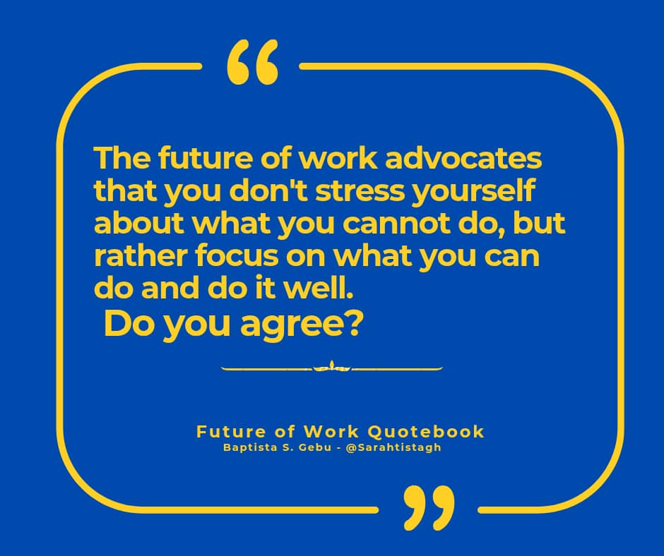 SarahTista's tweet image. The future of work advocates that you don&apos;t stress yourself about what you cannot do, but rather focus on what you can do and do it well. 

Do you agree? 

#funtymes #WorkshopEssentials #futureofwork2025 #foryouシ #talentshowchallenge #futureofwork #futureoofworkquoebook #work