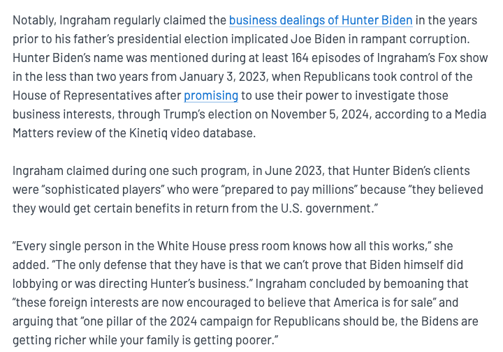 Laura Ingraham regularly claimed the business dealings of Hunter Biden in the years prior to his father’s presidential election implicated Joe Biden in rampant corruption. 

Now she's gone into business with Don Jr.