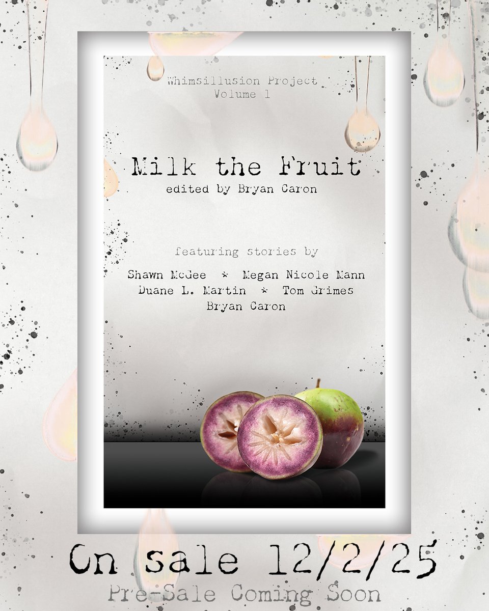 COVER REVEAL! Volume 1 of the Whimsillusion Project is coming December 2, 2025. Titled Milk the Fruit, this innovative collection of short stories tied together with seven identical elements features short stories by
 Megan Nicole Mann (<a href="/DragonOfMusic/">Megan</a>), Shawn McGee (<a href="/smcgee30/">Shawn McGee</a>),