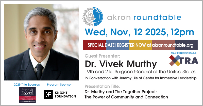 Save the dates - we have great two events next month, 11/12 and 11/20. First up, Dr. Vivek Murthy on The Together Project: The Power of Community and Connection, with support from <a href="/knightfdn/">Knight Foundation</a>. Learn more and reserve at akronroundtable.org.