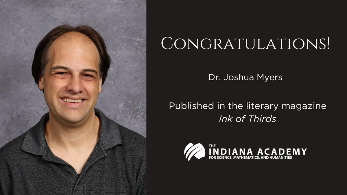 Dr. Joshua Myers, Assistant Teaching Professor of English, recently published his short story "Self Taught" in the literary magazine Ink of Thirds. 
This accomplishment is a testament to the Indiana Academy's success in academic excellence.