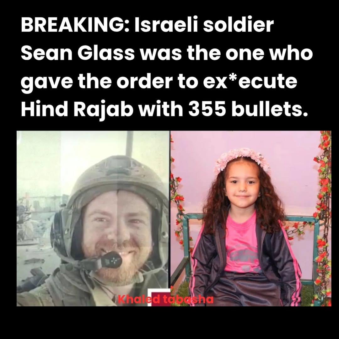HOW DO YOU PUNISH THIS MONSTER?

Major Sean Glass, gave the order from inside a tank to open fire on the car carrying Palestinian child Hind Rajab and her family, as well as on the ambulances rushing to rescue them.......