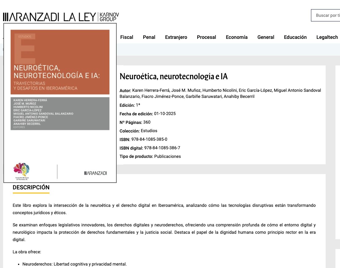 Nuevo libro: Neuroética, neurotecnología e IA

aranzadilaley.es/tienda/neuroet…

H/T <a href="/aranzadilaley/">ARANZADI LA LEY</a> <a href="/NeuroeticaMex/">Asoc Mex Neuroética</a>  

Para mí es un honor formar parte del equipo de autores y editores (<a href="/KarenFerra_/">Karen Herrera-Ferrá 🇲🇽</a>  <a href="/Jhnicolini/">Humberto Nicolini</a> <a href="/FiacroP/">Fiacro Jiménez Ponce</a>, entre otros/as, de esta nueva obra colectiva.
Le invitamos a leerla.