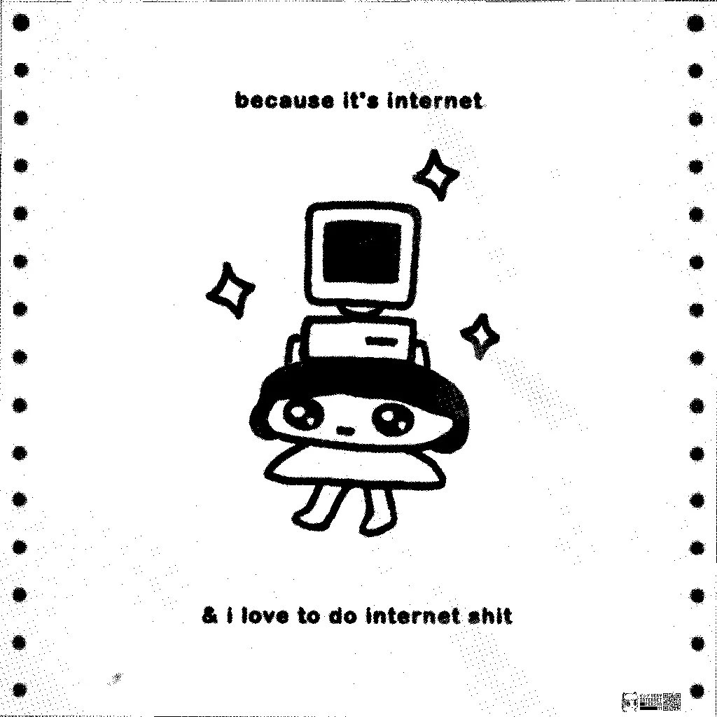 because it’s internet 

&amp; i love to do internet shit