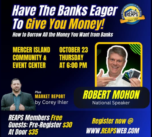 REAPSweb's tweet image. All the Money U Want for Your RE biz. Learn the banks rules. REAPS Thurs Oct 23 6pm MERCER ISLAND REAPSweb.com When banks trust you, they lend faster, at better rates, fewer hoops to jump through-use wisely, unlock credit lines &amp;amp; level of financial freedom few achieve