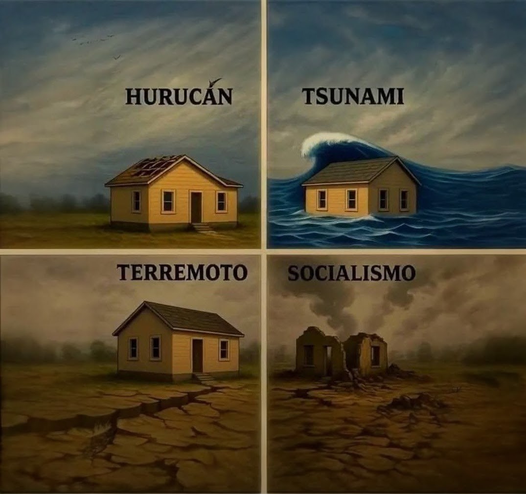 El huracán se lleva el techo.
El tsunami se lleva la casa.
El terremoto sacude el suelo.
El socialismo…se lleva la esperanza, los ahorros y hasta la libertad.
Este último, destruye por ideología.
No hay desastre natural que supere al Estado cuando decide “ayudarte” a vivir mejor