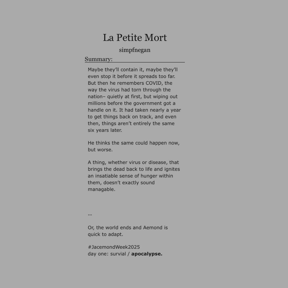 la petite mort || jacemond. #jacemondweek2025
explicit. 8.2k words. 1/1. completed.
cw: omegaverse, zombie apocalypse, gore, &amp; noncon. 

archiveofourown.org/works/71136506