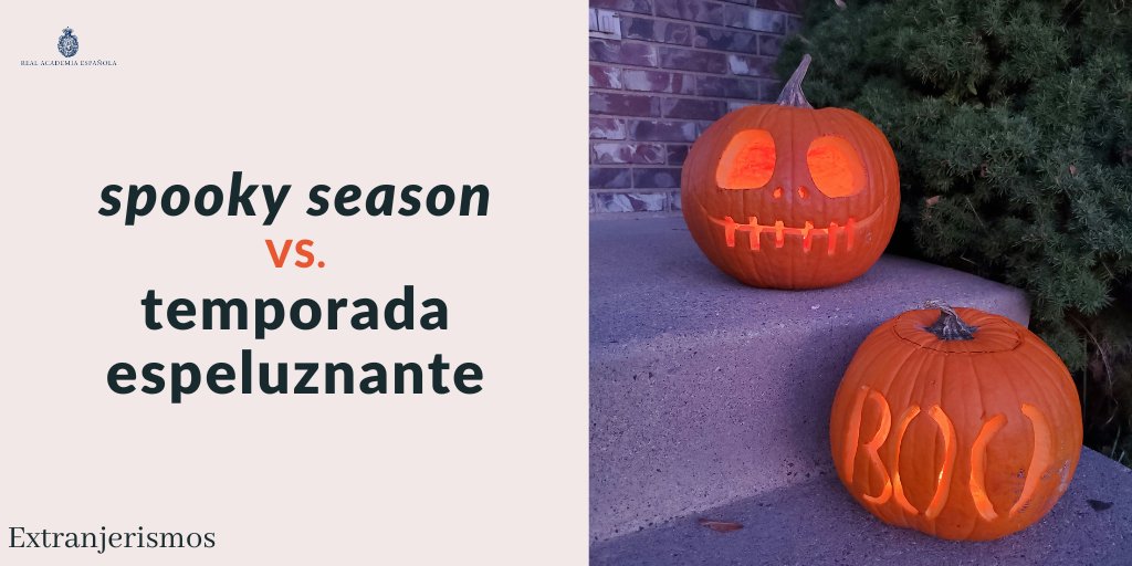 RAE (@raeinforma) on Twitter photo #Extranjerismos | «spooky season»
En español, como alternativa a «spooky season», expresión usada en referencia al periodo de octubre previo a Halloween, se podría usar «temporada espeluznante». ¿Qué expresiones en español proponen ustedes? #Extranjerismos | «spooky season»
En español, como alternativa a «spooky season», expresión usada en referencia al periodo de octubre previo a Halloween, se podría usar «temporada espeluznante». ¿Qué expresiones en español proponen ustedes?