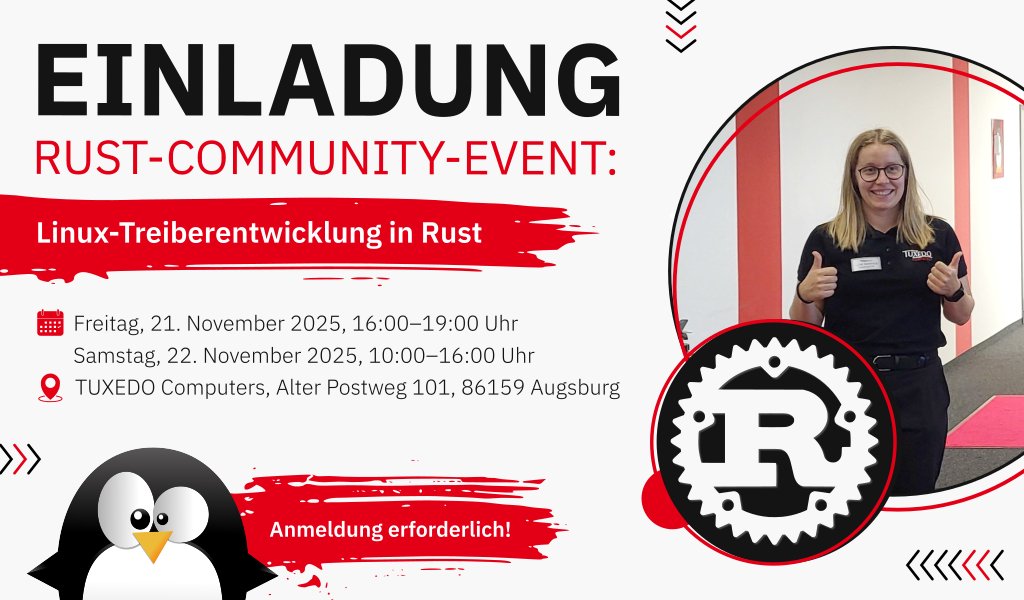 TUXEDOComputers's tweet image. Sei dabei! 

In diesem Workshop schauen wir uns gemeinsam die  Linux-Treiberprogrammierung in der Programmiersprache Rust an.

Melde dich gleich an, wenn du 18 Jahre alt bist und Lust auf unseren interaktiven Workshop hast:

tuxedocomputers.com/de/Rust-Commun…

#rust #linux #workshop #tuxedo