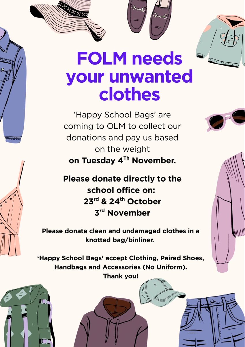 It’s Happy School Bags Time 👗🧣👖👙👚
One Of Many Ways You Can Support Us Is By Donating Any Unwanted Clothes To Help Us Raise Money For OLM.
Location: School Office
Date: Tuesday 4th November 2025
Donate On: 23rd &amp; 24th October &amp; 3rd November
Thank You For Your Constant Support