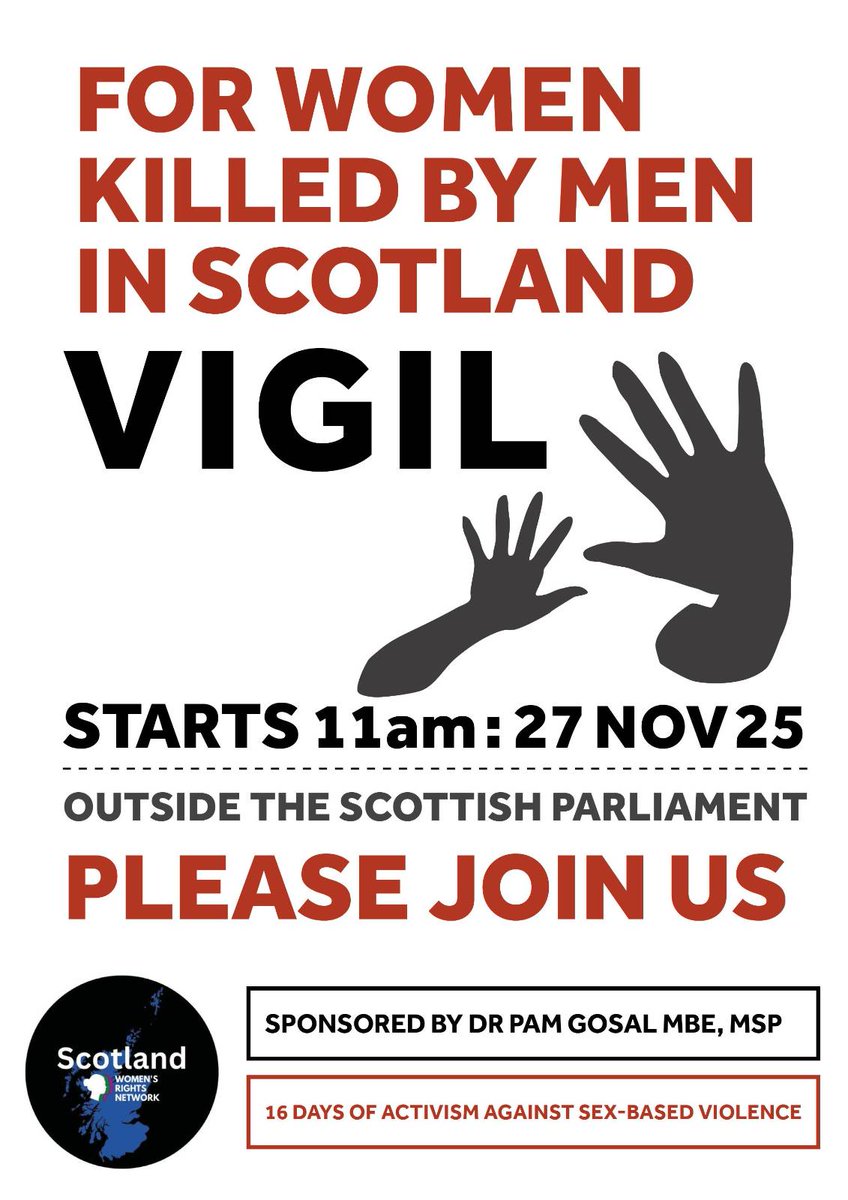 As part of the 16 days of activism against sex-based violence we will be holding a vigil on 27 November 25 outside the Scottish Parliament,
for women killed by men in Scotland during this parliament term. 

We are pleased to announce the vigil is sponsored by Dr Pam Gosal MBE MSP