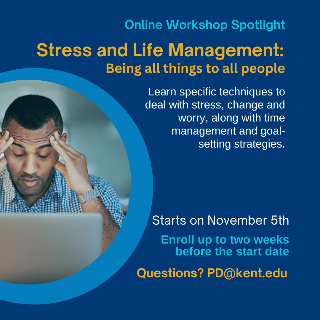 #OnlineWorkshop: Stress &amp; Life Management: Being All Things to All People

Fall 2025: November 5 - 21
1 credit, grad or undergrad
Instructor: Dr. Mandy Cenker

Questions? PD@kent.edu

Looking for other workshops? kent.edu/CreditWorkshops

#KentStatePDO #StressManagement