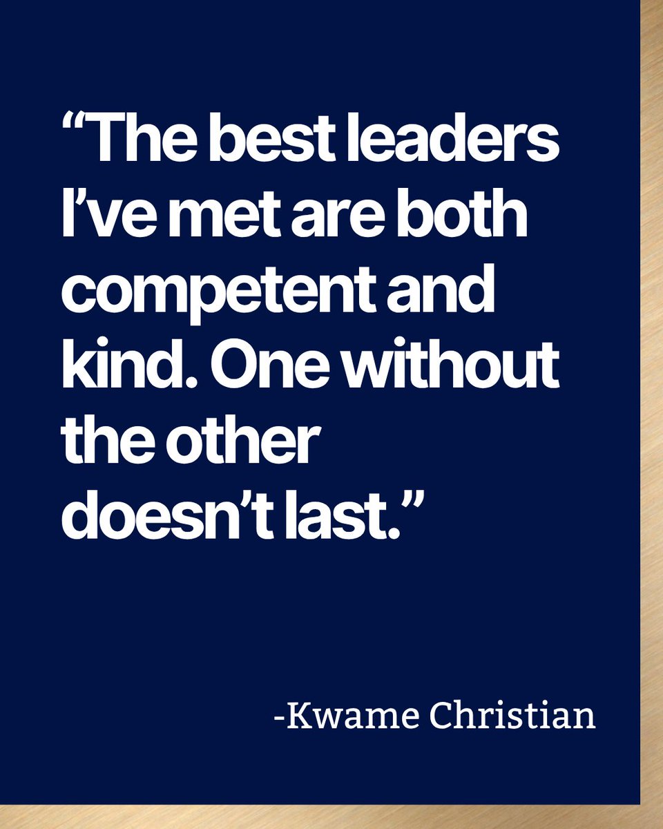 "The best leaders I've met are both competent and kind. One without the other doesn't last."
- Kwame Christian