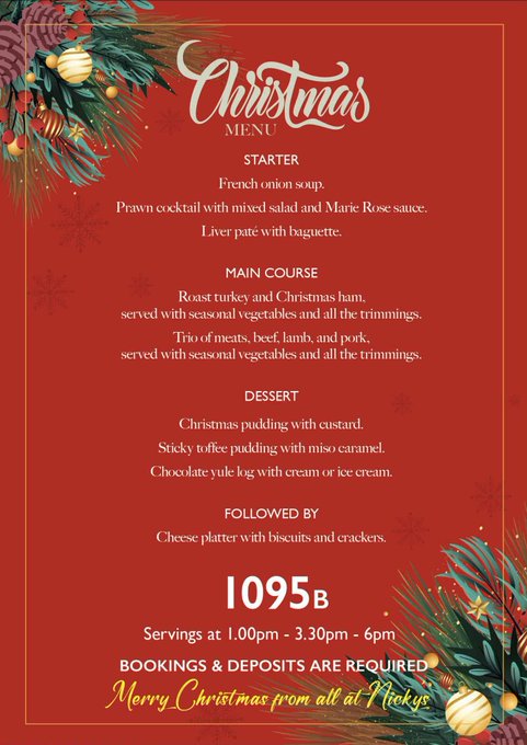 Red background with green holly borders and gold ornaments frames a menu titled Christmas Menu in elegant script. Starter section lists French onion soup and prawn cocktail with liver pate and Marie Rose sauce. Main course describes roast turkey served with roast vegetables, all trimmings, and trio of meats. Dessert includes sticky toffee pudding with custard, chocolate yule log with cream or ice cream, and cheese platter with biscuits and crackers. Price 1095B at bottom with serving times 1pm-3pm-6pm and Merry Christmas from all at Nicky's.
