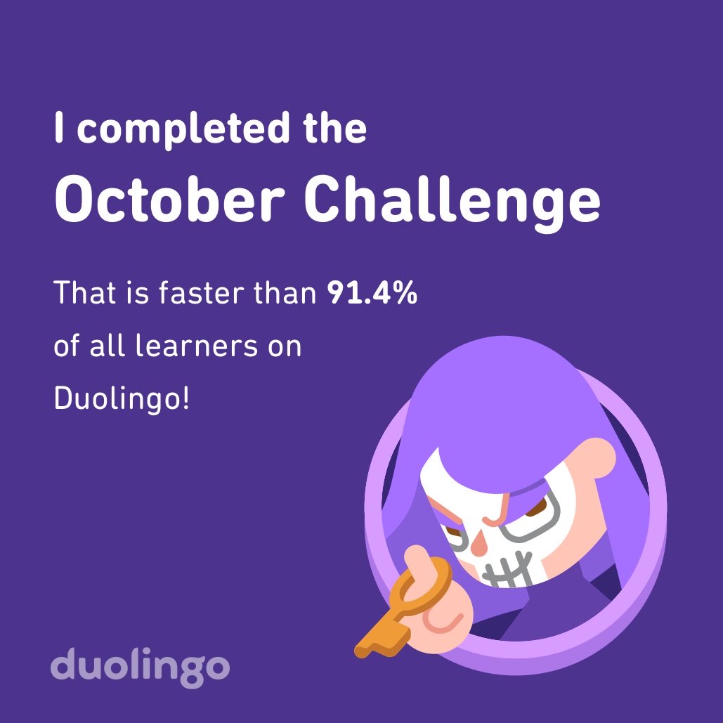 I completed the October challenge faster than 91.4% of all learners on Duolingo!