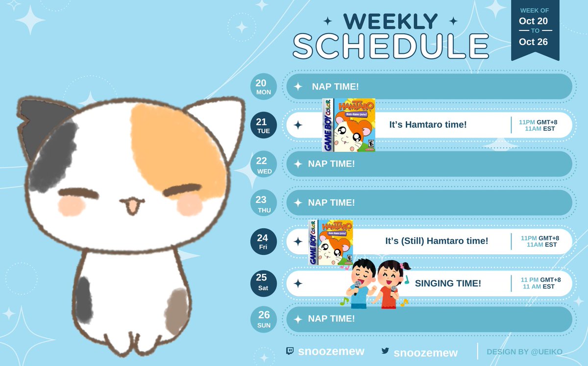 Hello cuties! Schedule for this week is out! See you all on stream 🐱❤️

Mon: Nap time!
Tues: 11pm Hamtaro Ham Ham Unite
Wed: Nap time!
Thurs: Nap time!
Fri: 11pm Hamtaro Ham Ham Unite
Sat: 11pm Singing Stream
Sun: Nap time (MIGHT do a short stream at around 9am/10am!)