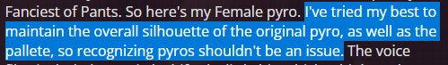 The fact that the Original Creator of Femme Pyro mod The_Fanciest_Of_Pants made sure that the silhouette of the Pyro still can be recognised will never not be funny.
Like, that's more effort than most modern workshop submissions and this is nothing more than a sexy woman.