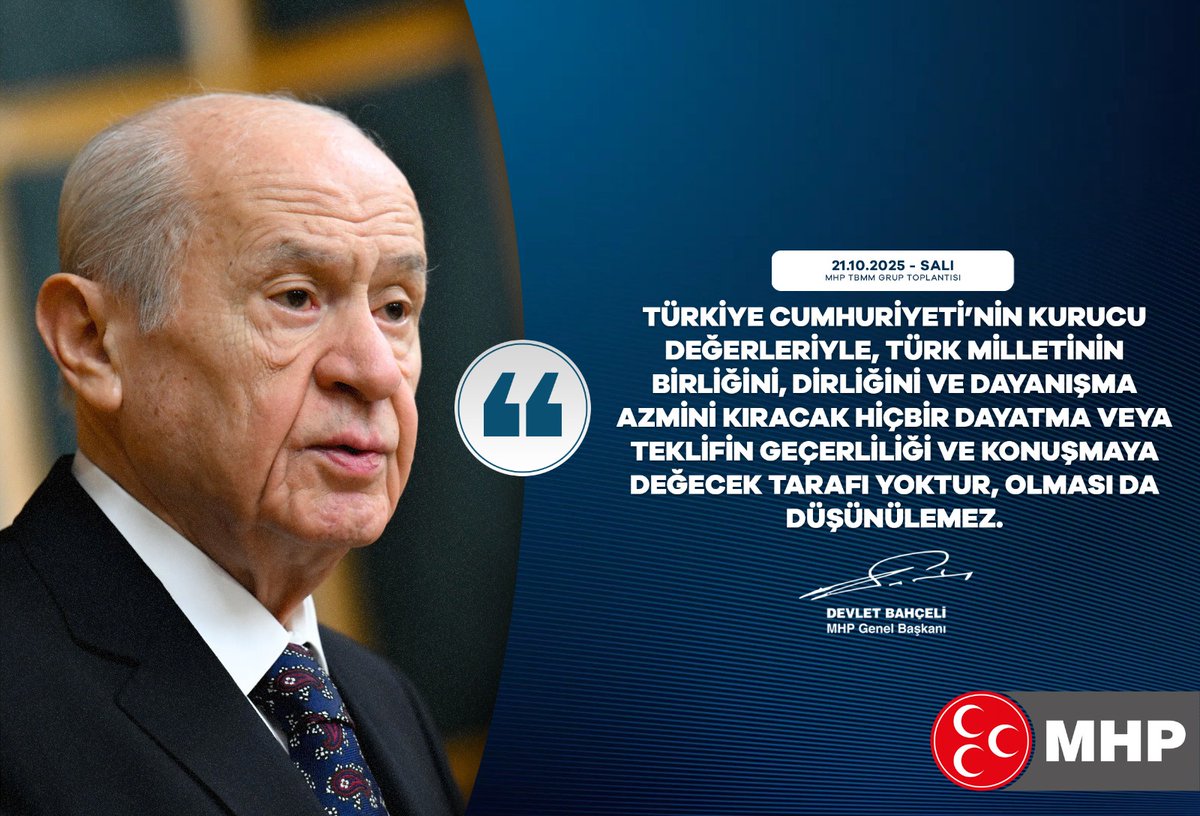 Türkiye Cumhuriyeti’nin kurucu değerleriyle, Türk milletinin birliğini, dirliğini ve dayanışma azmini kıracak hiçbir dayatma veya teklifin geçerliliği ve konuşmaya değecek tarafı yoktur, olması da düşünülemez.

MHP Genel Başkanı
Devlet BAHÇELİ