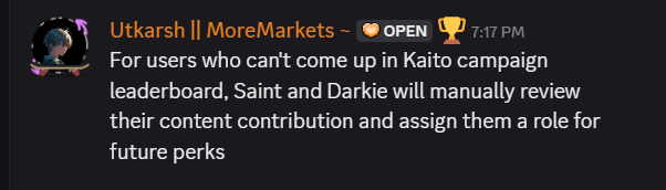 0xUtkarsh's tweet photo. Are you MoreMarkets' yapper? 

Good news for all content creators (especially for small accounts). 

Yesterday during a community call, @altantutar, founder of Moremarkets, solved a doubt.

The doubts were: 
What about someone who's doing content contribution but can't get a position in Kaito LB? 

> he answered @0xdarkie & @saint_xlll will reveiw your  all kind of contribution, content quality, consistecny, discord activity..etc 

> They will assign a role for your dadication and the role have utility which will reveal in the future. 

I've known it already since day 1. 😍
